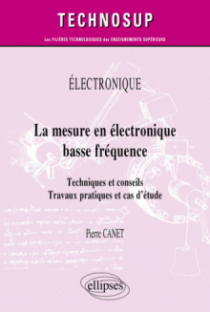 Électronique - La mesure en électronique basse fréquence - Techniques et conseils. Travaux pratiques et cas d’étude