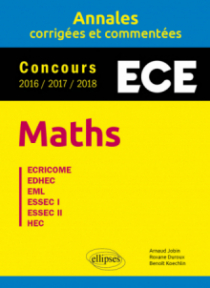 Maths. ECE - Annales corrigées et commentées - Concours 2016/2017/2018