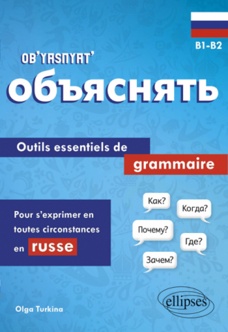 Ob’yasnyat’ B1-B2 - Outils essentiels de grammaire pour s'exprimer en toutes circonstances en russe