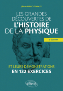 Les grandes découvertes de l'histoire de la physique et leurs démonstrations en 132 exercices - 2e édition