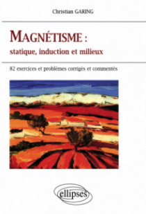 Magnétisme - Statique, Induction et milieux