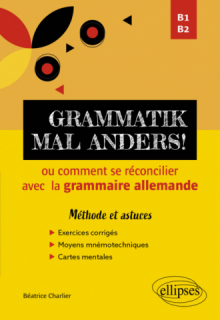 Grammatik mal anders! - ou comment se réconcilier avec  la grammaire allemande - B1-B2 -  Méthode et astuces