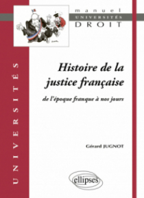 Histoire de la justice française. De l'époque franque à nos jours