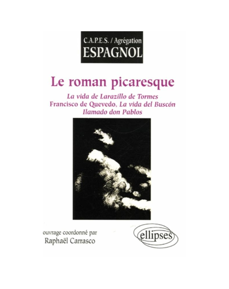 roman picaresque (Le), La vida de Larazillo de Tormes,  Francisco de Quevedo, La vida del Buscón,  Ilamado don Pablos