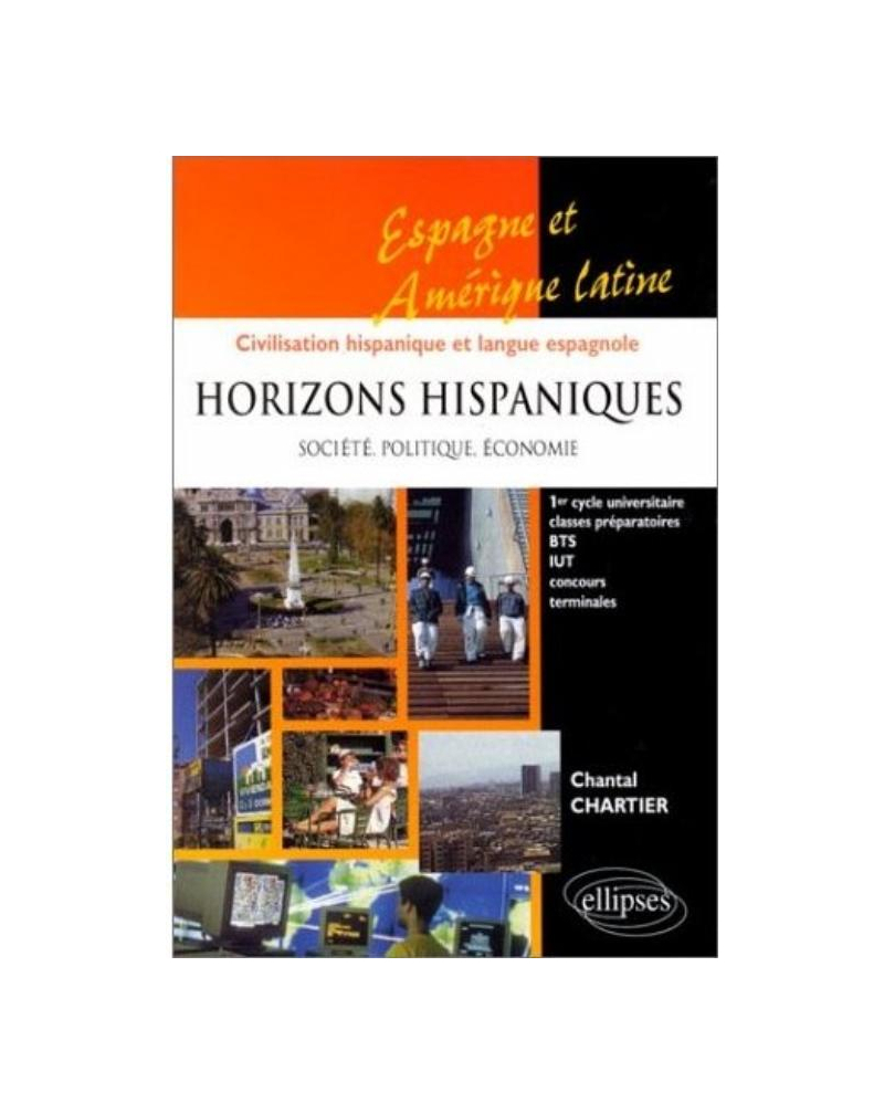 Horizons hispaniques - Société, politique, économie - Espagne, Amérique latine - Civilisation hispanique et langue espagnole