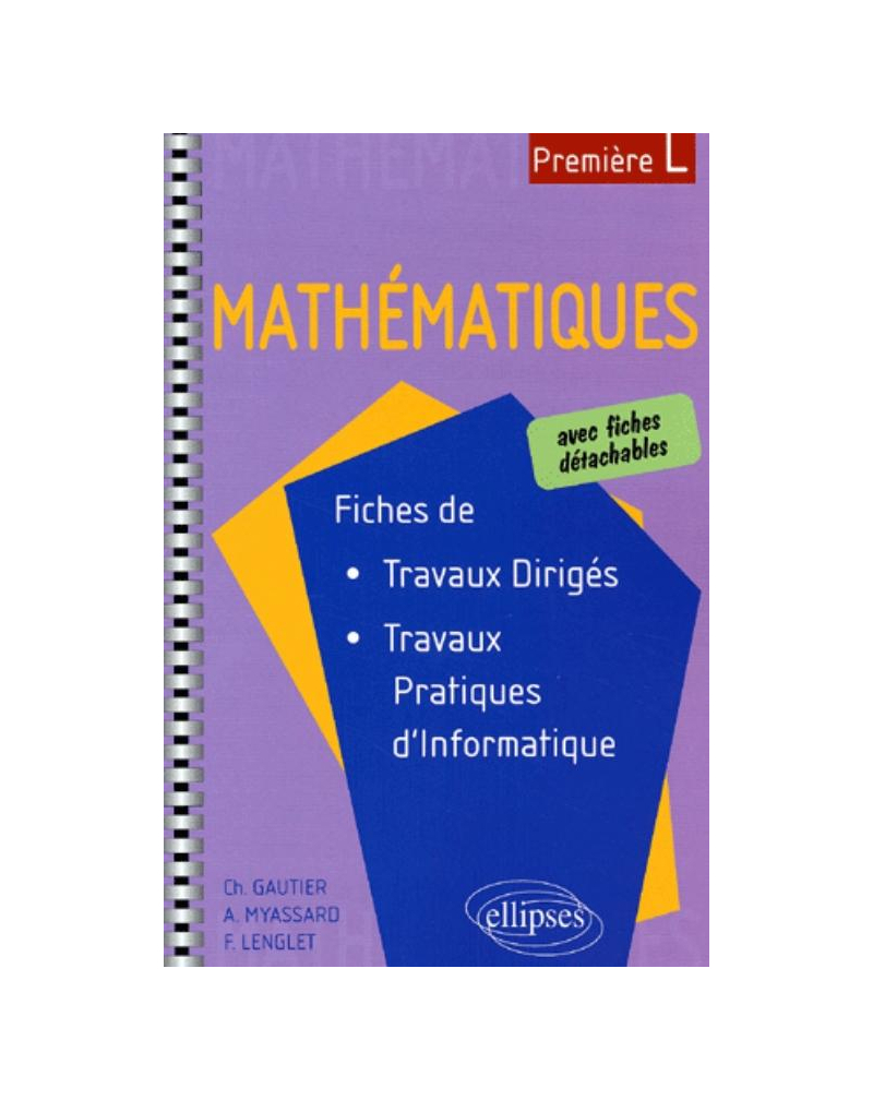Mathématiques avec fiches de travaux dirigés et de travaux pratiques d'informatique - Première L