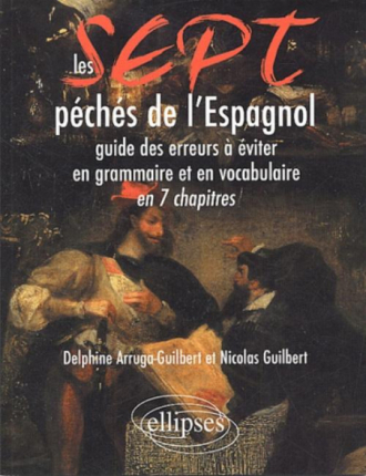 Les 7 péchés de l'espagnol - Guide des erreurs à éviter en grammaire et en vocabulaire en 7 chapitres