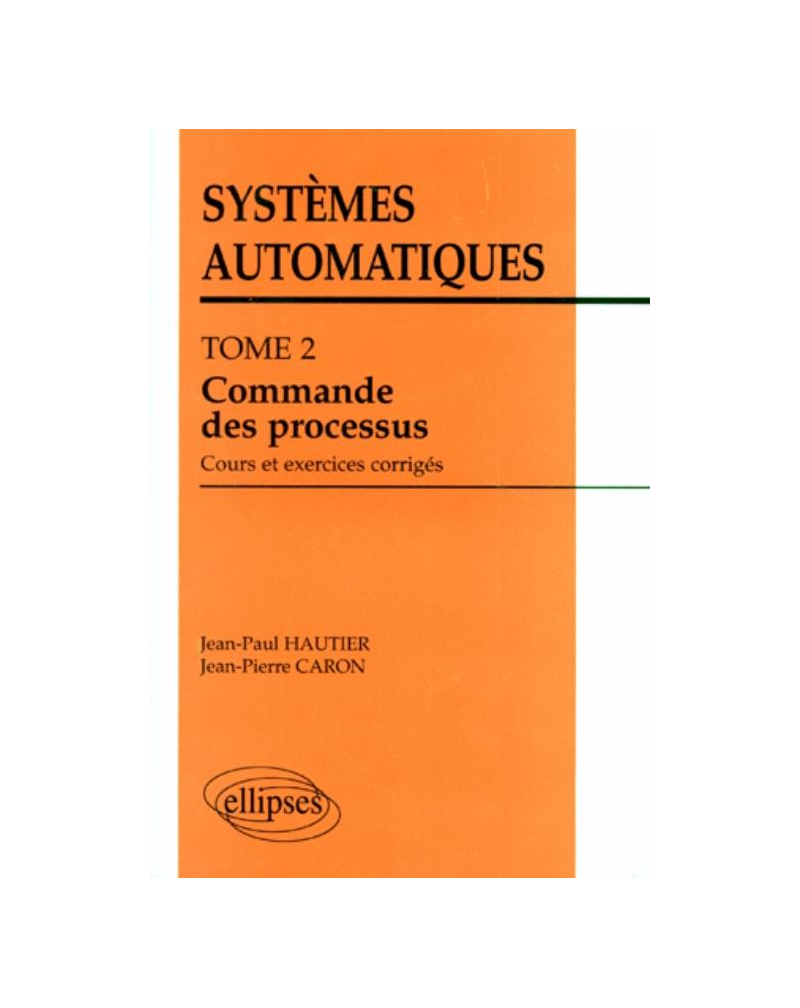 Systèmes automatiques - Tome 2 - Commande des processus (cours et exercices corrigés)