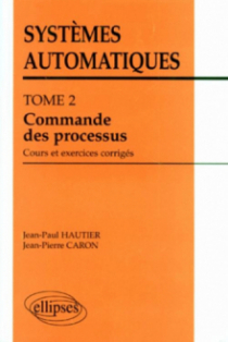 Systèmes automatiques - Tome 2 - Commande des processus (cours et exercices corrigés)