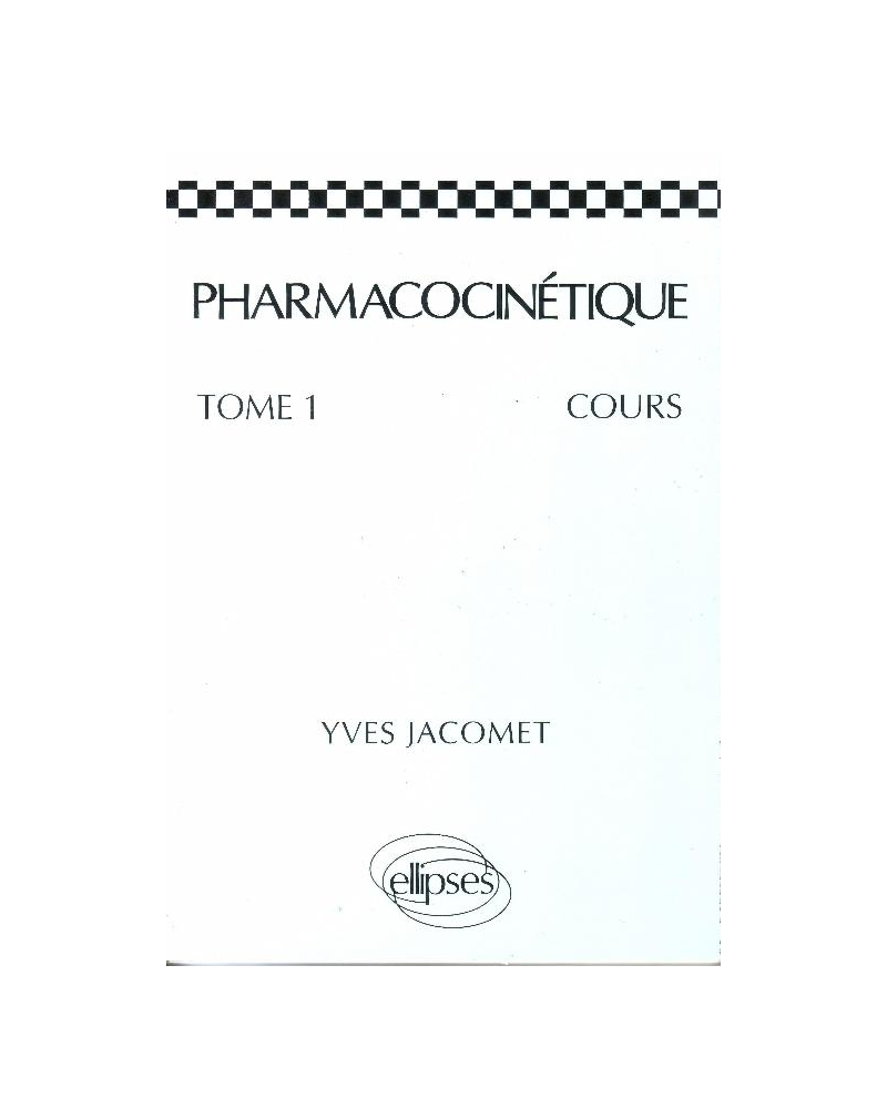 Pharmacocinétique - Cours - Tome 1