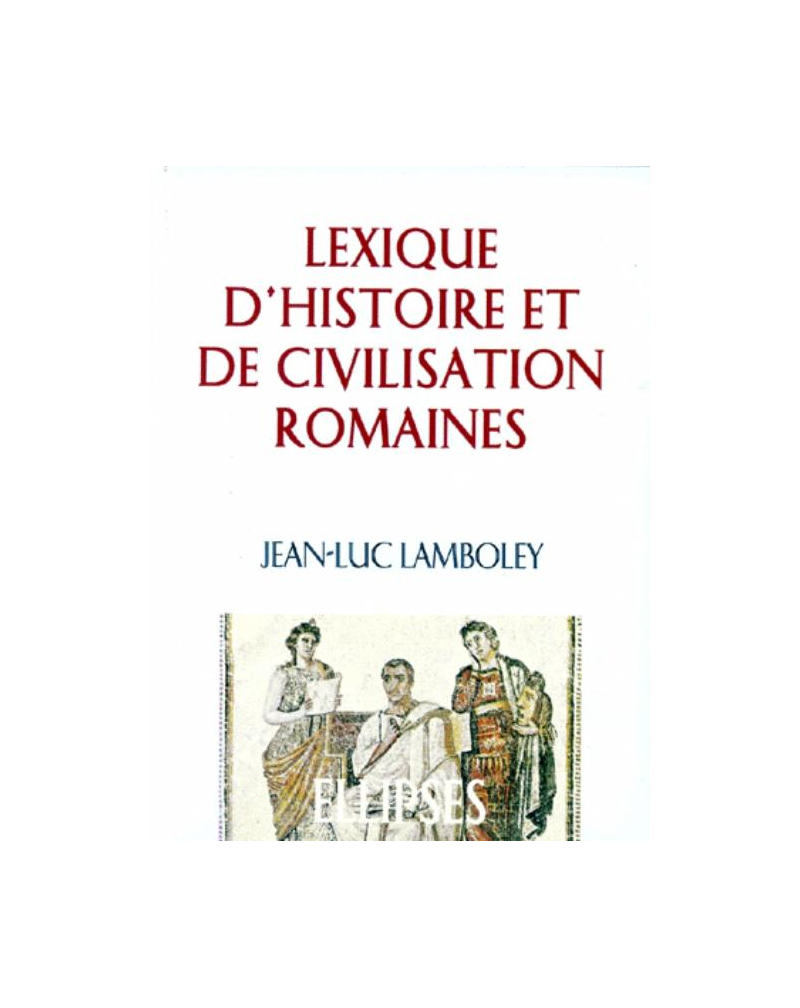 Lexique d'Histoire et de Civilisation romaines