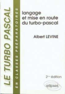 turbo-pascal en classes préparatoires (Le) - Volume 1 - Langage et mise en route du Turbo Pascal - 2e édition