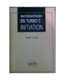 Mathématiques en Turbo C  - Volume 1 - Initiation
