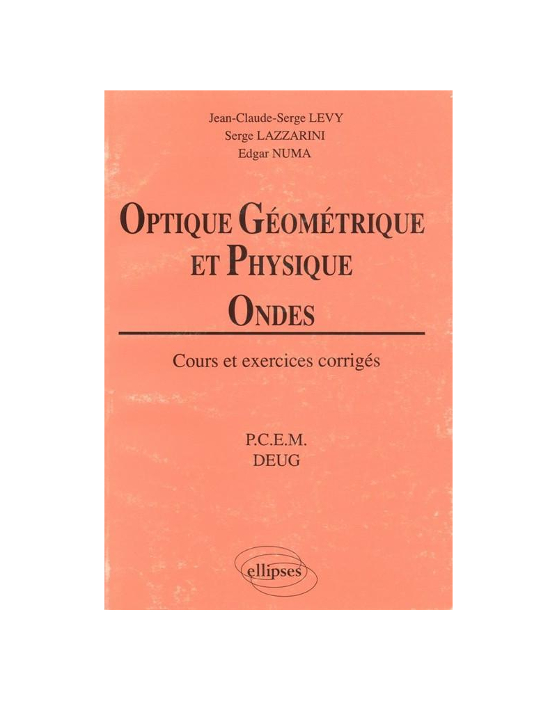 Optique géométrique et physique - Ondes - Cours et exercices corrigés  (PCEM - DEUG)