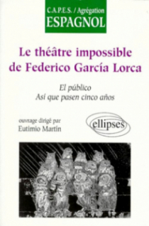 théâtre 'impossible' de Federico García Lorca : El Público, Asi que pasen cinco anos (Le)