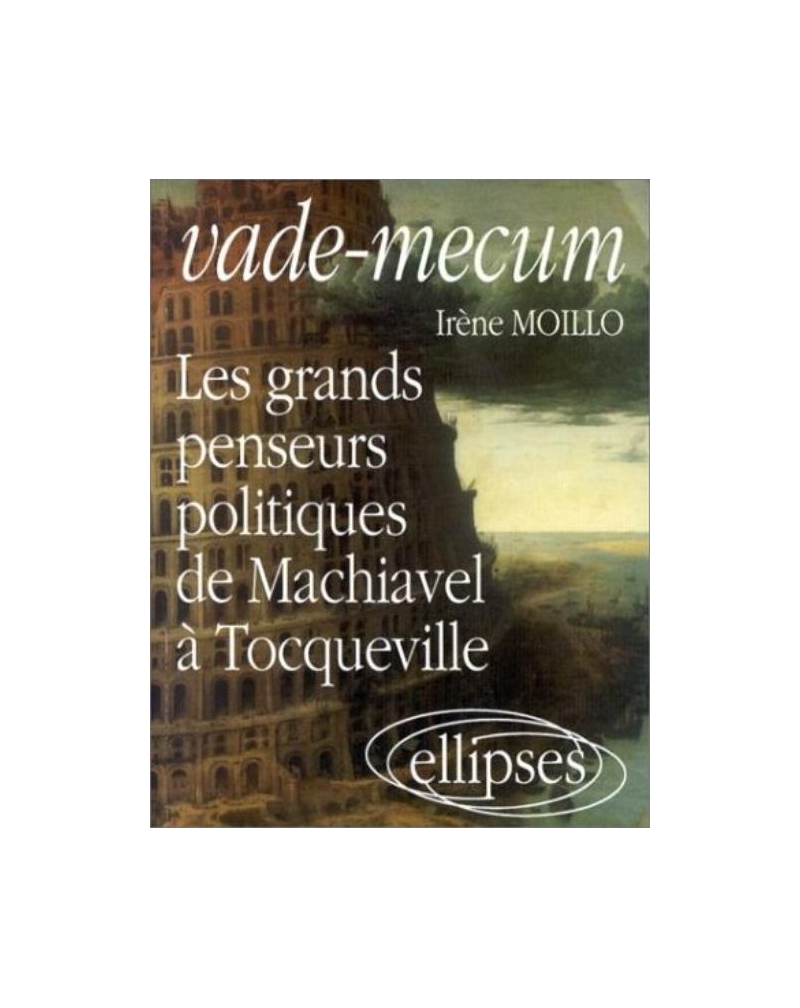 Vade-Mecum sur les grands penseurs politiquesDe Machiavel à Tocqueville