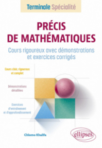 Précis de Mathématiques - Terminale Spécialité - Cours rigoureux avec démonstrations et exercices corrigés