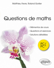 Questions de maths. PC/PC* - Mémentos de cours, questions et exercices, solutions détaillés