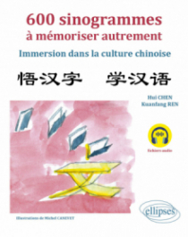 600 sinogrammes à mémoriser autrement - Immersion dans la culture chinoise. (avec fichiers audio)