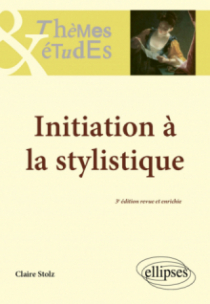 Initiation à la stylistique - 3e édition revue et enrichie