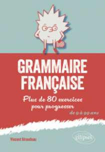 Grammaire française - Plus de 80 exercices pour progresser. De 9 à 99 ans