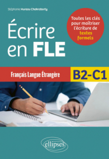 Français langue étrangère - Écrire en FLE - B2-C1 - Toutes les clés pour maîtriser l’écriture de textes formels