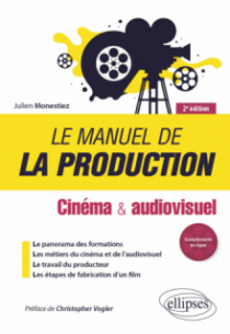 Le manuel de la production - Cinéma et audiovisuel - 2e édition