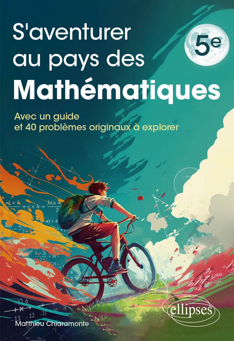 S'aventurer au pays des mathématiques - Niveau 5e - Avec un guide et 40 problèmes originaux à explorer