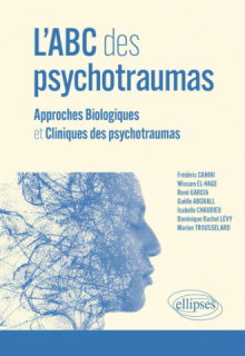 L'ABC des psychotraumas - Approches Biologiques et Cliniques des psychotraumas