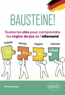 Bausteine! Toutes les clés pour comprendre les règles du jeu de l'allemand - Vocabulaire, grammaire, conjugaison, construction