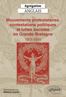 Agrégation Anglais 2025 - Mouvements protestataires, contestations politiques et luttes sociales en Grande-Bretagne (1811-1914)