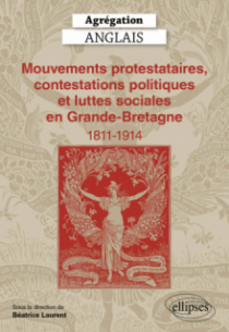 Agrégation Anglais 2025 - Mouvements protestataires, contestations politiques et luttes sociales en Grande-Bretagne (1811-1914)