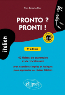 Pronto ? Pronti ! 40 fiches de grammaire et de vocabulaire avec exercices simples et ludiques pour apprendre ou réviser l’italien (avec fichiers audio), 2e édition