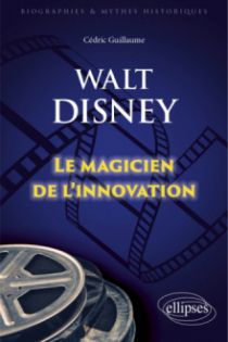 Walt Disney - Le magicien de l'innovation