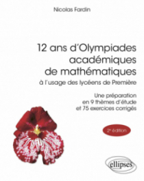 12 ans d'Olympiades académiques de mathématiques - à l’usage des lycéens de Première - 2e édition