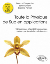 Toute la Physique de Sup en applications - 150 exercices et problèmes corrigés contemporains et résumé de cours