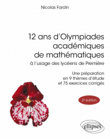 12 ans d'Olympiades académiques de mathématiques - à l’usage des lycéens de Première - 2e édition