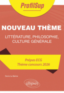 Littérature, philosophie, culture générale. Prépa ECG. Thème concours 2026. - édition 2026