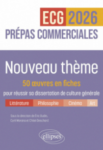 Nouveau thème. 50 œuvres en fiches pour réussir sa dissertation de culture générale - Prépas commerciales ECG / ECT 2025 - Edition 2026 - édition 2026