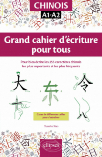 Chinois. Grand cahier d'écriture pour tous. Pour bien écrire les 255 caractères chinois les plus importants et les plus fréquents. A1-A2