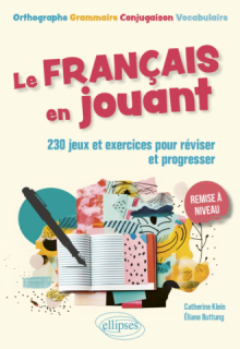 Le français en jouant - 230 exercices ludiques pour réviser et progresser