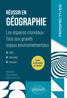 Réussir en géographie - Les espaces mondiaux face aux grands enjeux environnementaux. CPGE. Université. Concours.