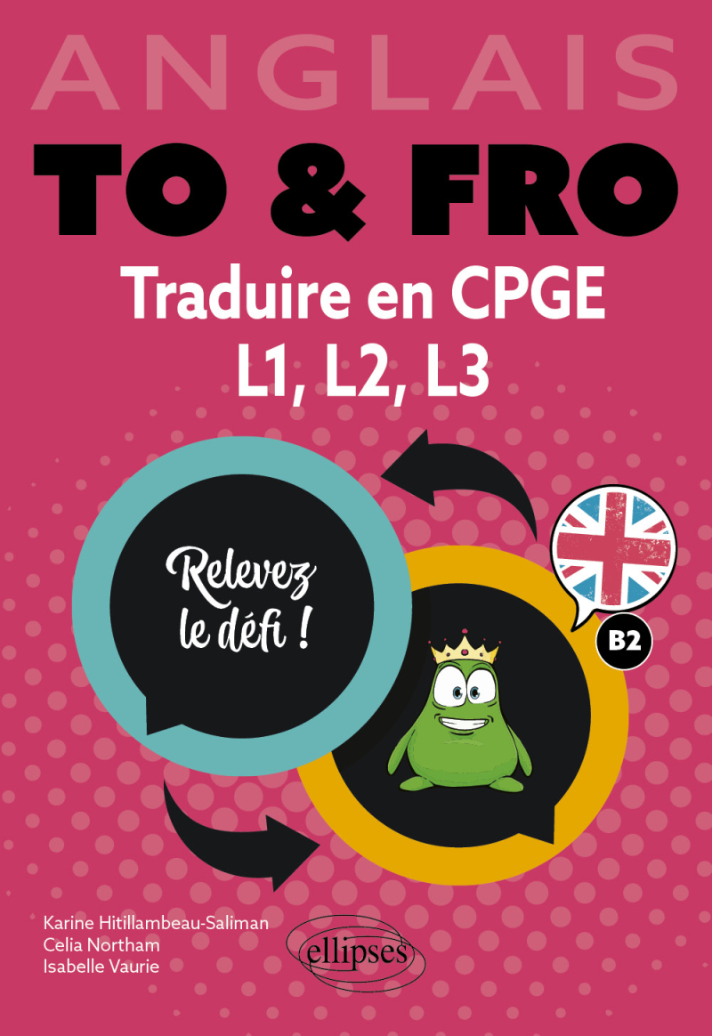 Anglais. To & Fro. Traduire en CPGE, L1, L2, L3 - Relevez le défi ! B2 (prépas, Licence)