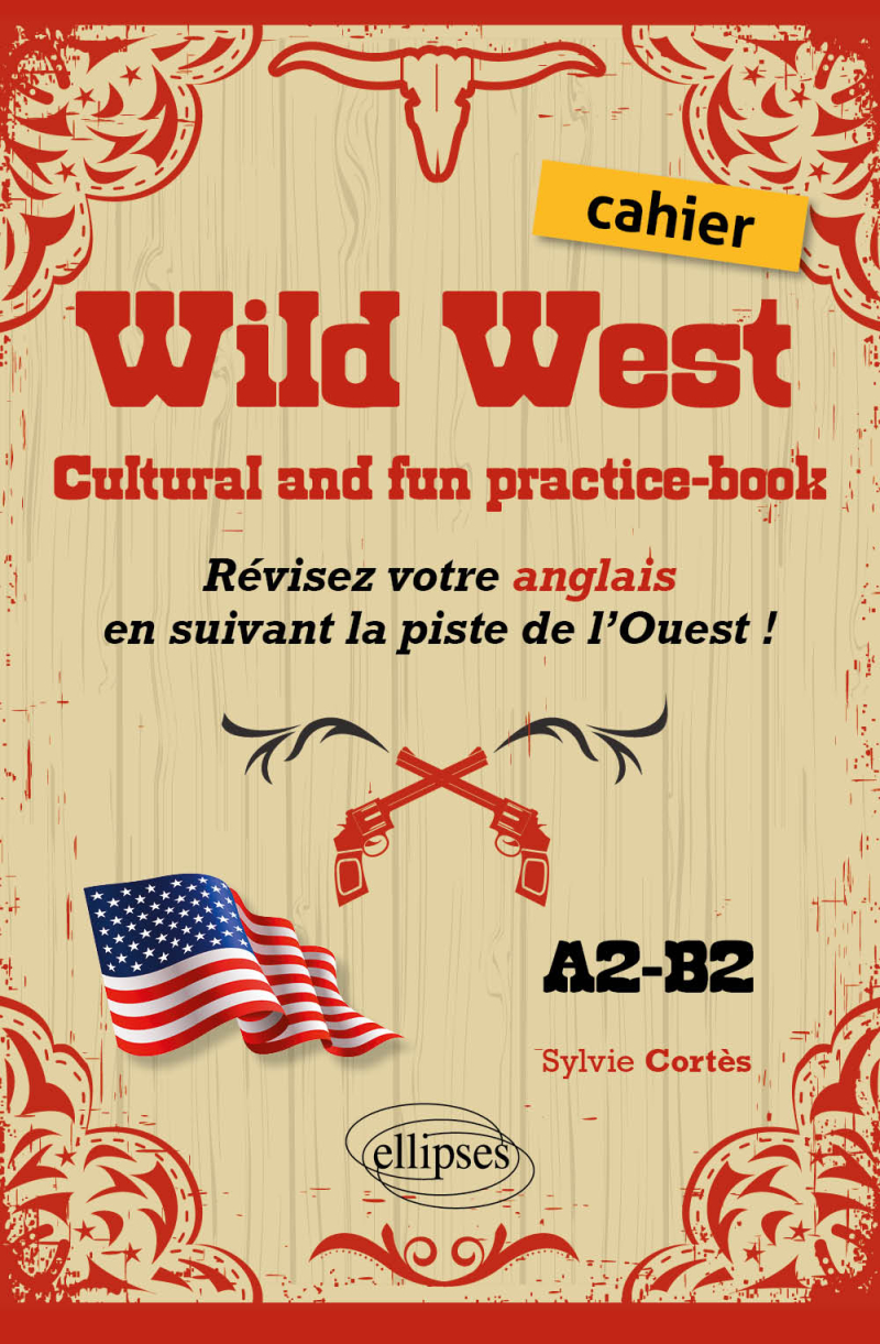 Wild West. Cultural and fun practice-book. - Révisez votre anglais en suivant la piste de l’Ouest ! (Cahier - A2-B2)