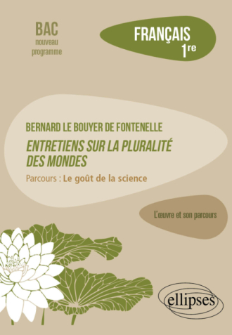 Français. Première. L'œuvre et son parcours. Bernard Le Bouyer de Fontenelle, Entretiens sur la pluralité des mondes. - Parcours : Le goût de la science